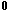 0
