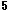 5